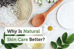 Why Is Natural Skin Care Better?